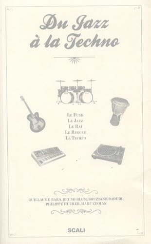 Du jazz à la techno: Le Funk, de James Brown à Prince, Le Jazz, Le Raï, Le Reggae, La Techno Books