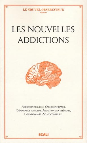 Les Nouvelles addictions: Addiction sexuelle, cyberdépendance, dépendance affective, addiction aux thérapies, achat compulsif... Books