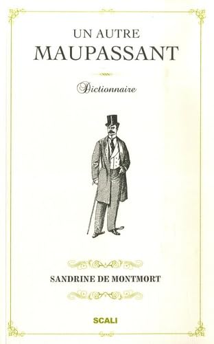 Un autre Maupassant: Dictionnaire, suivi de Le canular de Le Corbeau et souvenir de Madame X Books
