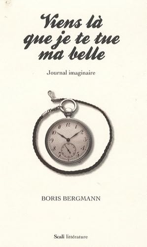 Viens là que je te tue ma belle: Journal imaginaire Books