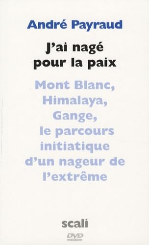 J'ai nagé pour la paix: Mont Blanc, Himalaya, Gange, Argentine, Colorado, Jourdain book