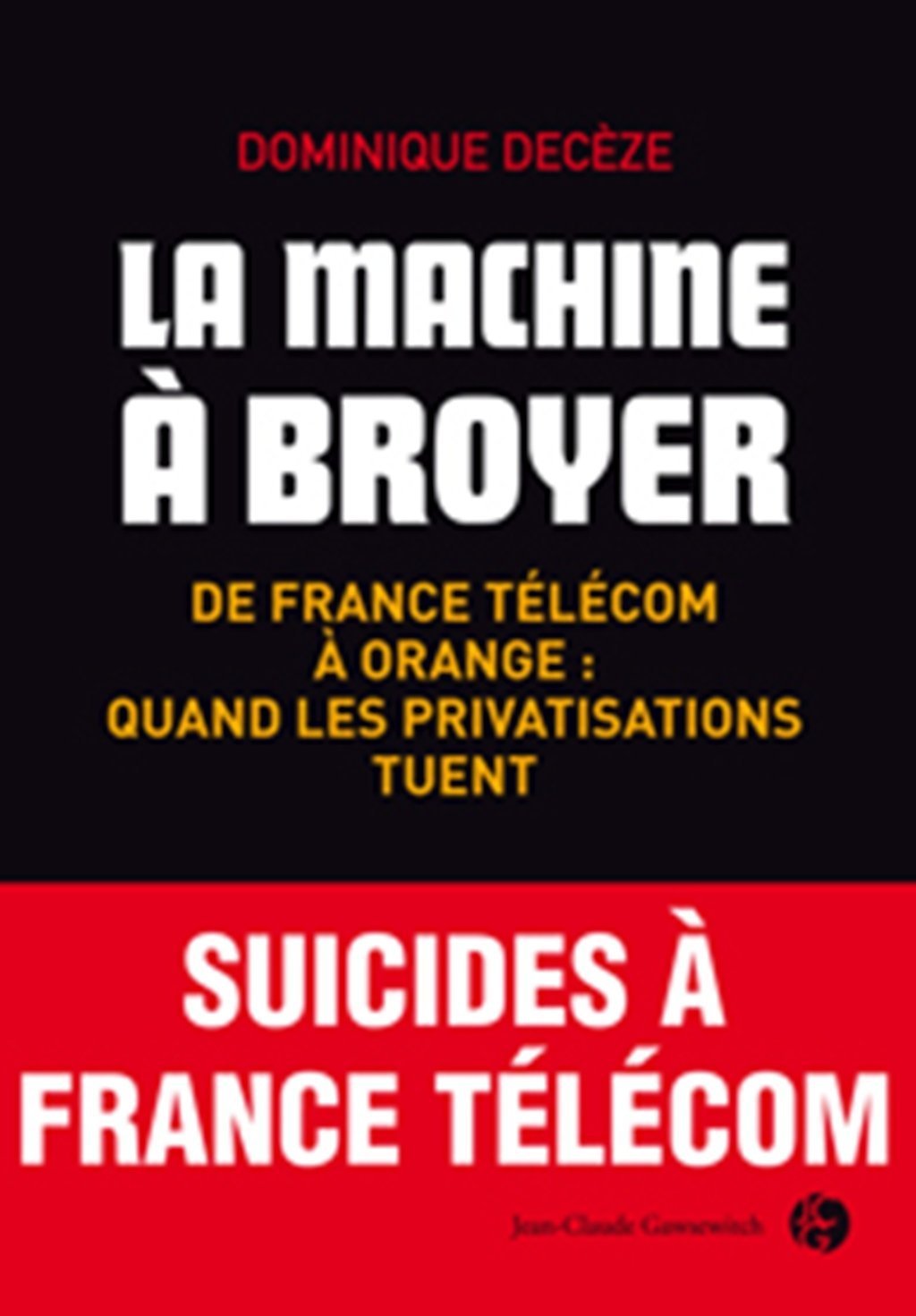 La machine à broyer: De France Télécom à Orange : quand les privatisations tuent Books