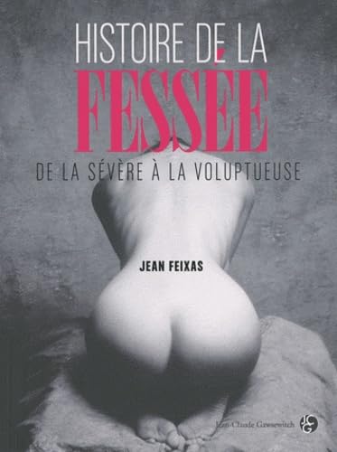 Histoire de la fessée: De la sévère à la voluptueuse Books