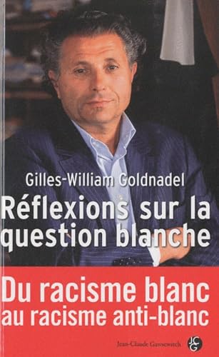 Réflexions sur la question blanche: Du racisme blanc au racisme anti-blanc Books