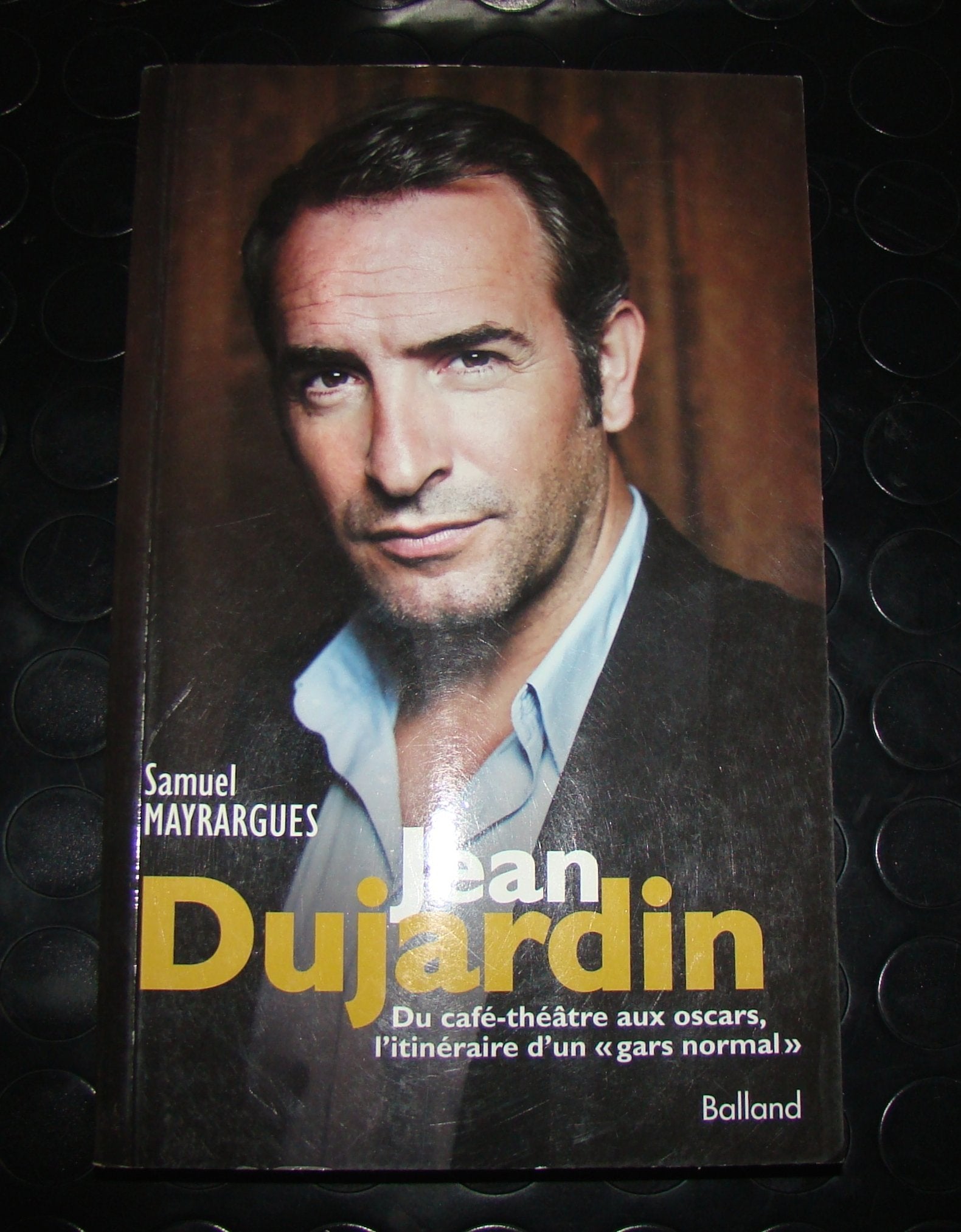 Jean Dujardin: Du café-théâtre aux oscars, l'itinéraire d'un "gars normal" Books