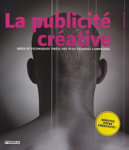 La publicité créative: Idées et techniques tirées des plus grandes campagnes Books