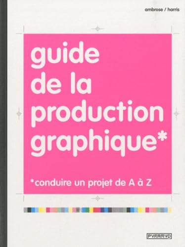 Guide de la production graphique: Conduire un projet de A à Z Books
