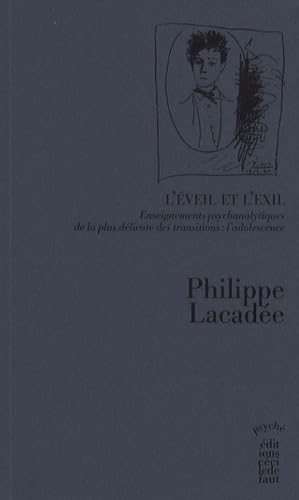 L'éveil et l'exil: Enseignements psychanalytiques de la plus délicate des transitions : l'adolescence Books