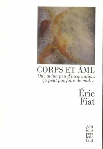 Corps et âme: Ou : qu'un peu d'incarnation, ça peut pas faire de mal... Books