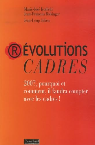 REVOLUTIONS CADRES: 2007, pourquoi et comment il faudra compter avec les cadres ! Essays & Short Stories