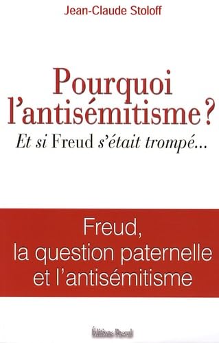 POURQUOI L'ANTISEMITISME ?: Et si Freud s'etait trompé... Freud, la question paternelle et l'antisémitisme Books