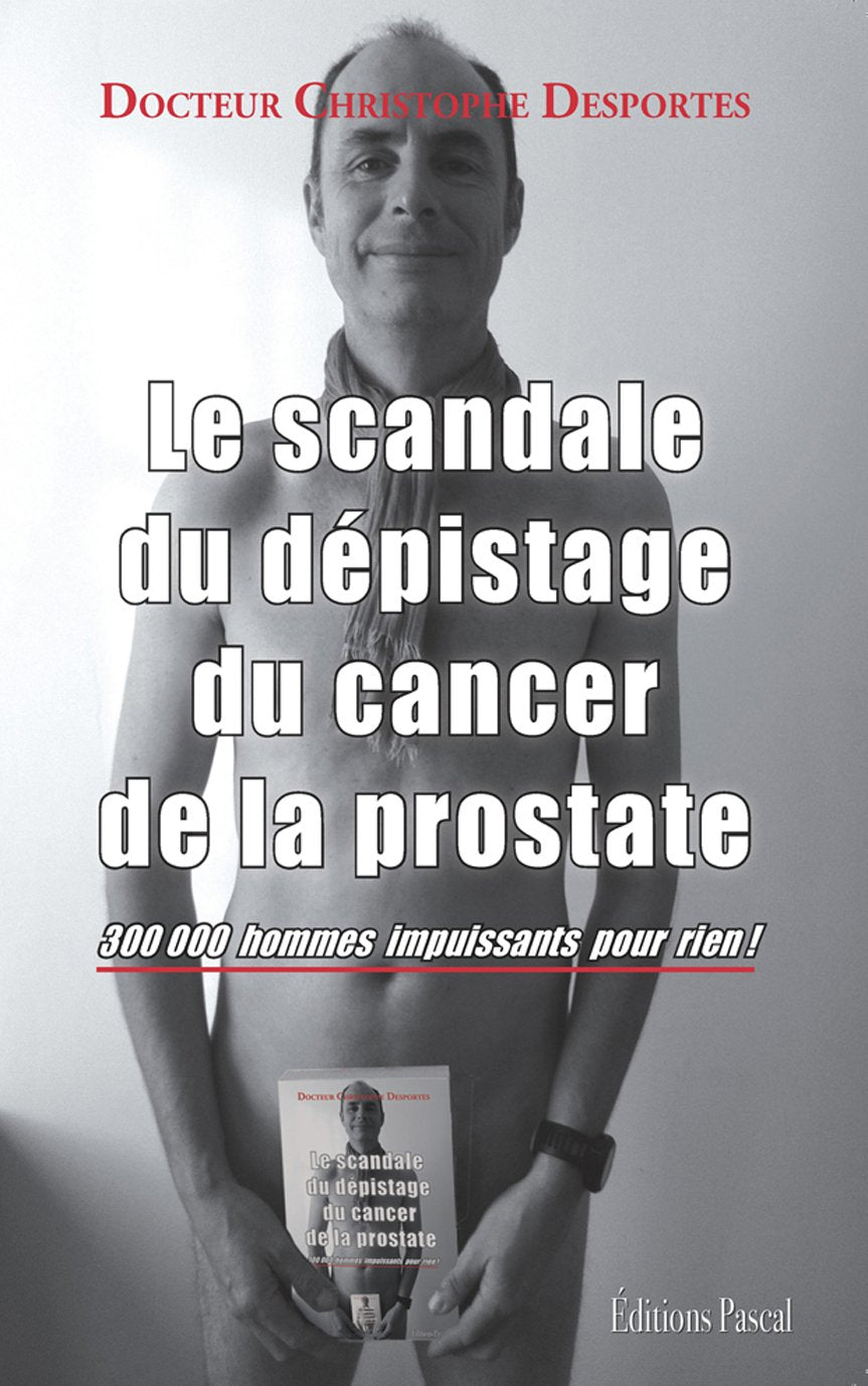 Le scandale du dépistage du cancer de la prostate : 300 000 hommes impuissants pour rien ! Medicine
