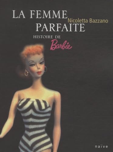 La Femme parfaite: Histoire de Barbie book