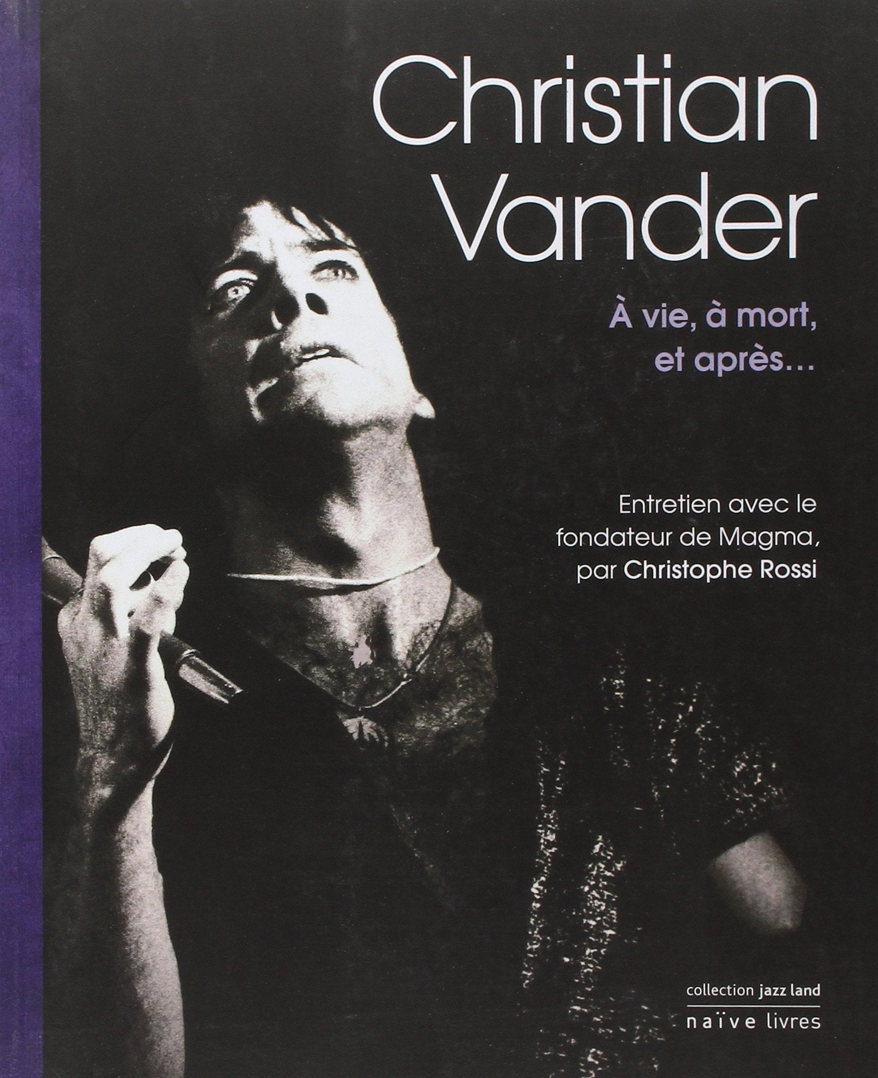 Christian Vander: A vie, à mort, et après... book