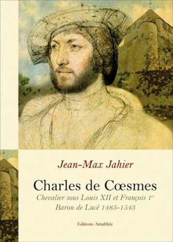 Charles de Coesmes - Chevalier Sous Louis XII et François Ier - Baron de Luce 1485-1543 book