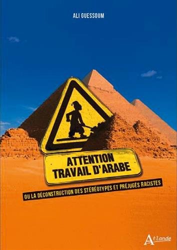 Attention travail d'Arabe ou La déconstruction des stéréotypes et préjugés racistes Film, Art & Culture