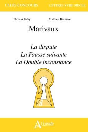Marivaux : La dispute, La fausse suivante, La double inconstance Classics
