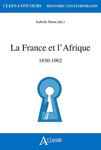 La France et l'Afrique : 1830-1962 book