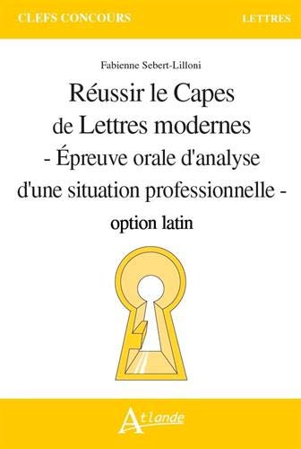 Réussir le Capes de lettres modernes : épreuve orale d'analyse d'une situation professionnelle : option latin Contemporary literature