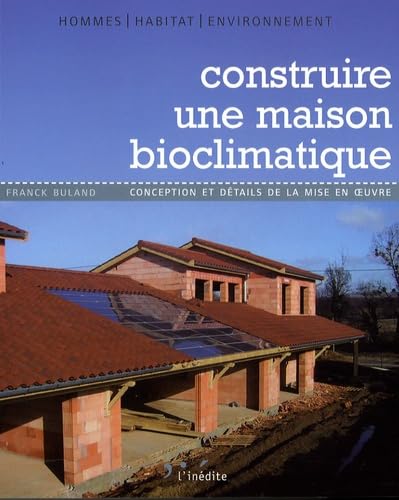 Construire une maison bioclimatique: Conception et détails de la mise en oeuvre book