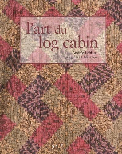 L'art du log cabin: Edition bilingue français-anglais book