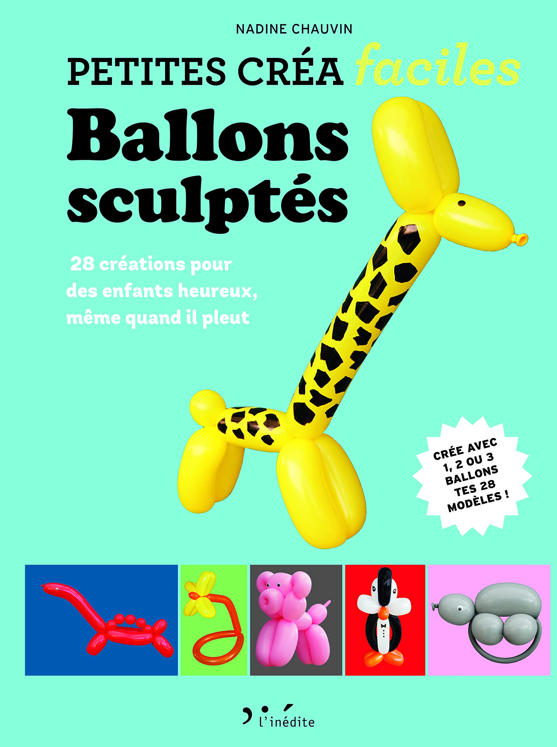 Ballonss scultés: 28 créations pour des enfants heureux, même quand il pleut Leisure, Home & Garden