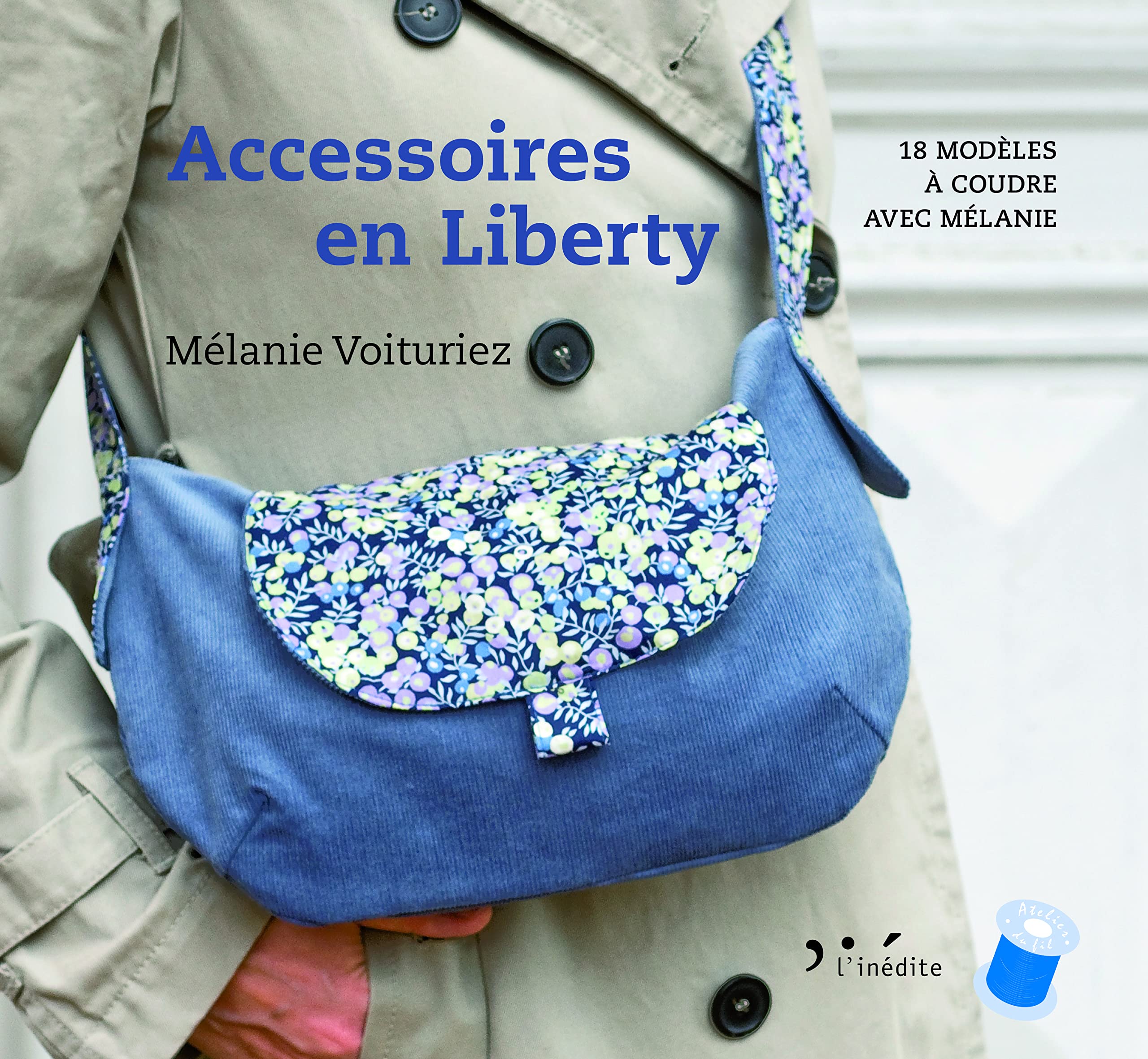 Accessoires en liberty: 18 modèles à coudre avec Mélanie book