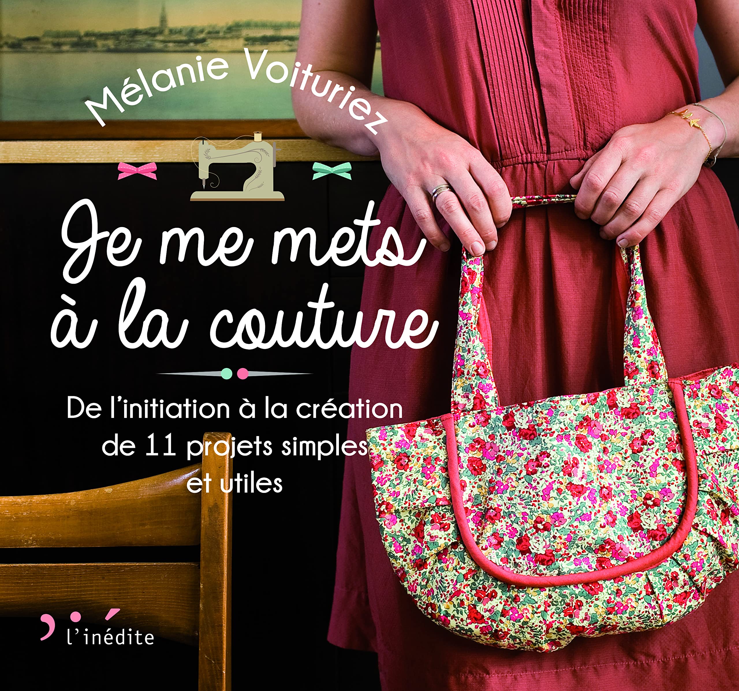 Je me mets à la couture: De l'initiation à la création de 11 projets simples et utiles Professional & Reference Books