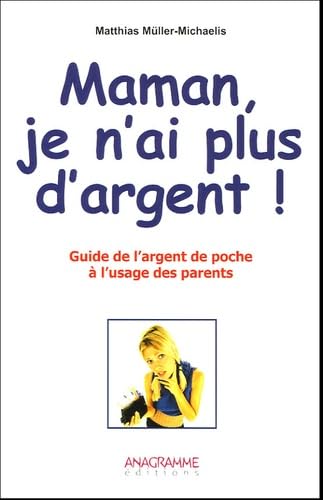 Maman, je n'ai plus d'argent !: Tout sur l'argent de poche book