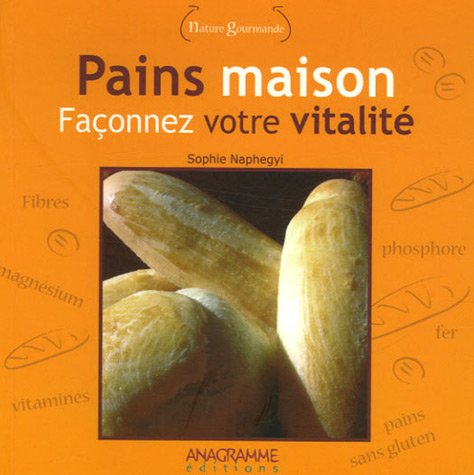 Pains maison: Façonnez votre vitalité book