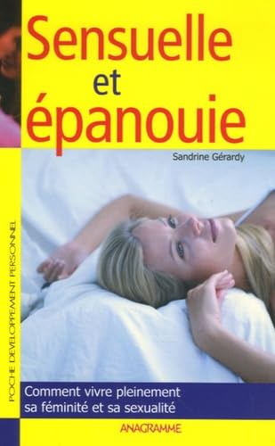 Sensuelle et épanouie: Comment vivre pleinement sa féminité et sa sexualité book