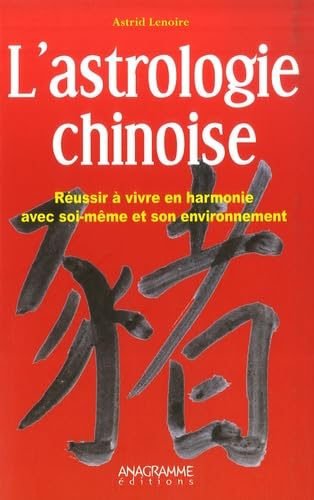 L'astrologie chinoise: Réussir à vivre en harmonie avec soi-même et son environnement book