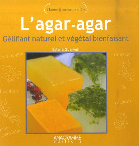 L'agar-agar: Gélifiant naturel et végétal bienfaisant book