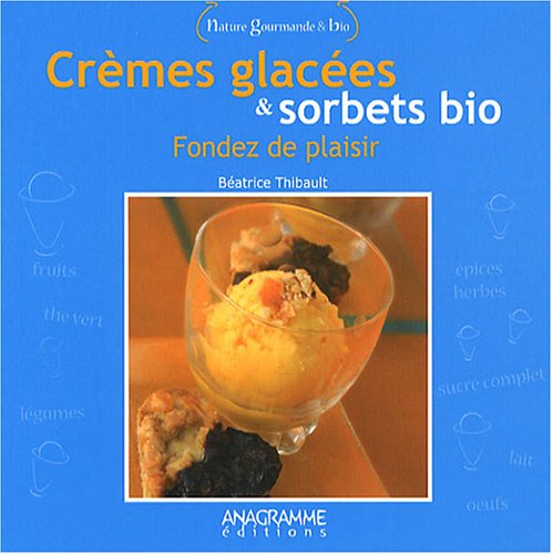 Crèmes glacées et sorbets bio: Fondez de plaisir book