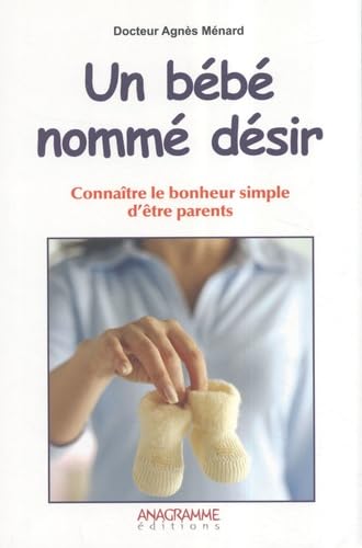 Un bébé nommé désir: Connaître le bonheur simple d être parents book