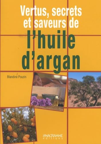 Vertus, secrets et saveurs de l'huile d'argan: Une huile d'orient au coeur du Maroc Books