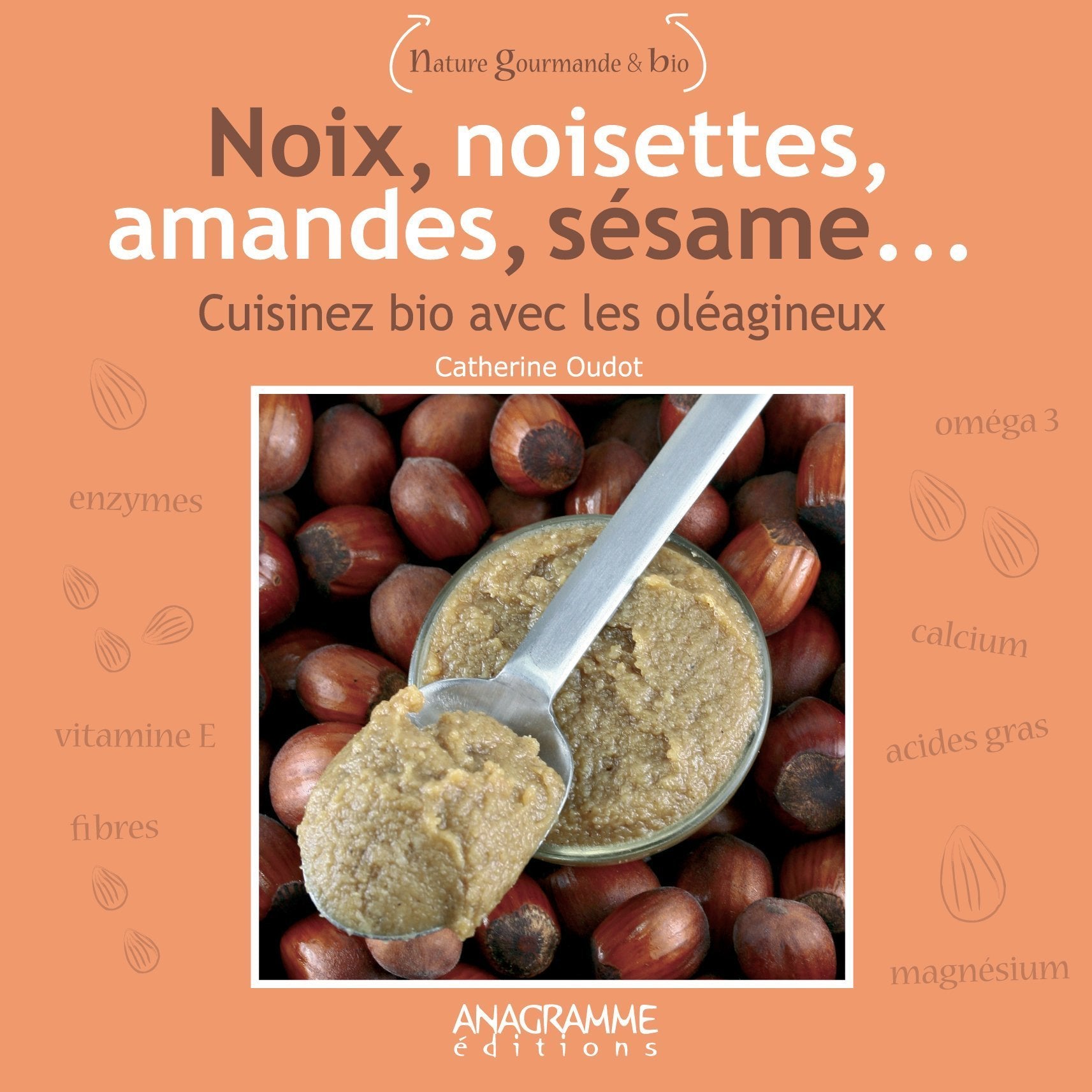 Noix, noisettes, amandes, sésame: Cuisiner bio avec les oléagineux book