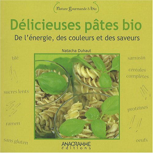 Délicieuses pâtes bio: De l'énergie, des couleurs et des saveurs book