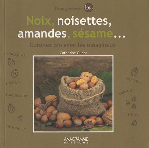 Noix, noisettes, amandes, sésame...: Cuisinez bio avec les oléagineux book