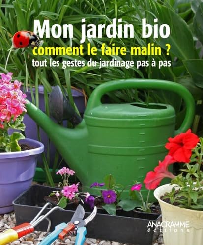 Mon jardin bio: Comment le faire malin ? Tous les gestes du jardinage pas à pas book