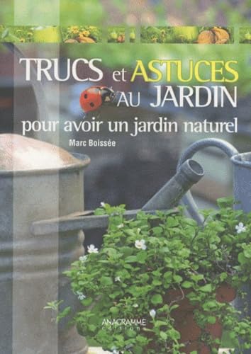 Trucs et astuces au jardin: Pour avoir un jardin naturel Books