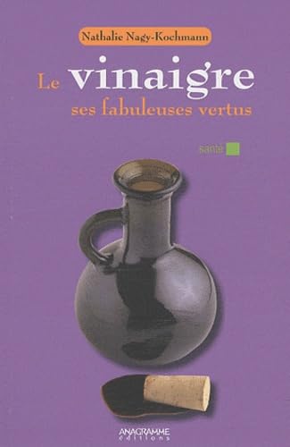 Le vinaigre, ses fabuleuses vertues book