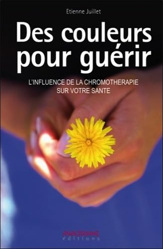 Des couleurs pour guérir - L'influence de la chromothérapie book