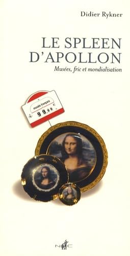 Le spleen d'Apollon: Musées, fric et mondialisation Books