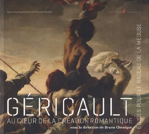Géricault, au coeur de la création romantique: Etudes pour Le radeau de la méduse book