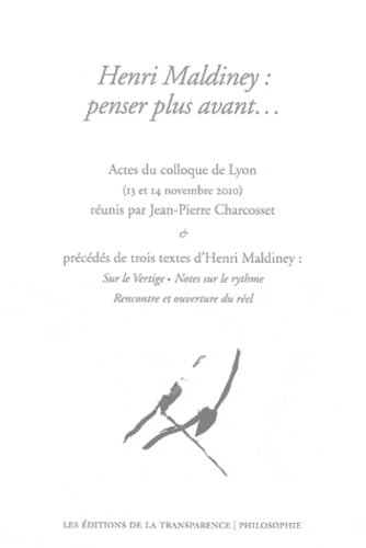 Henri Maldiney : penser plus avant. : Actes du colloque de Lyon (13 et 14 novembre 2010) précédés de trois textes d'Henri Maldiney book