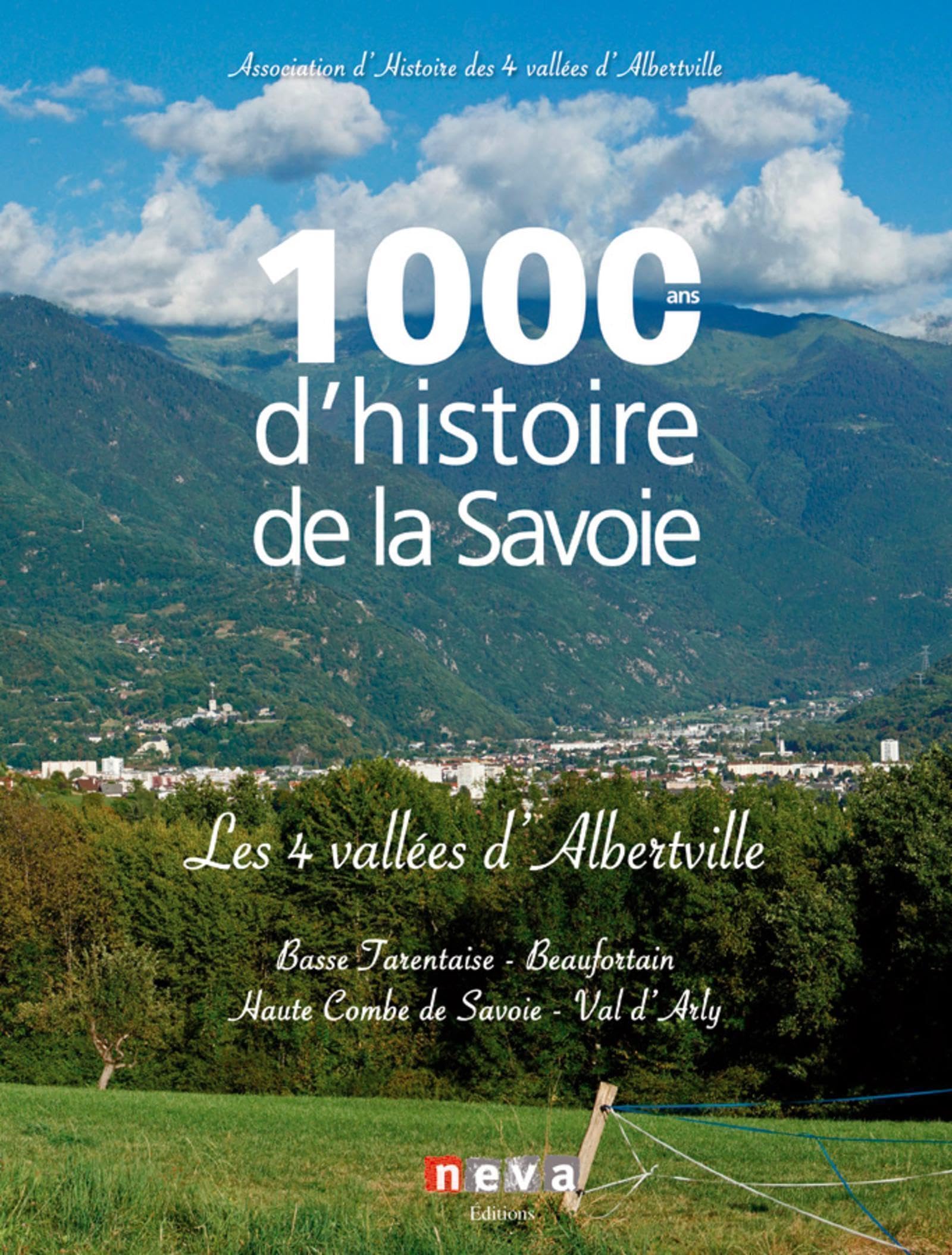 1000 ans d'histoire de la Savoie - Les 4 vallées d'Alberville: Basse Tarentaise - Beaufortain - Haute Combe de Savoie - Val d'Arly book