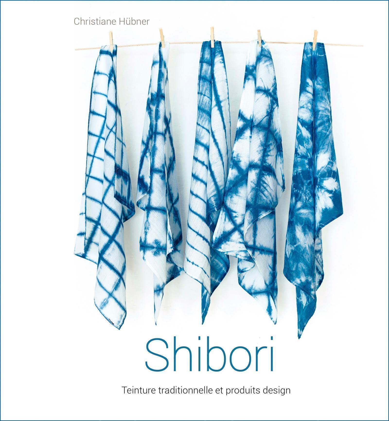 Shibori -Teinture traditionnelle et produits design book