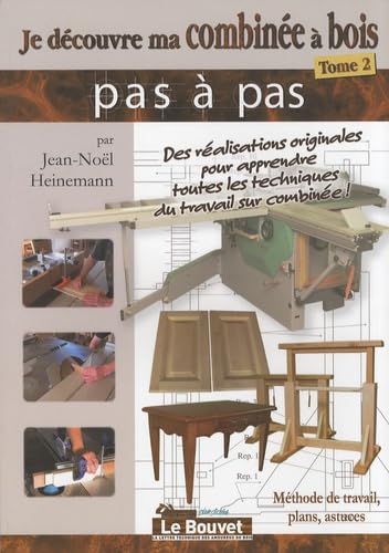 Je découvre ma combinée à bois Tome 2 : Méthode de travail, plans, astuces book