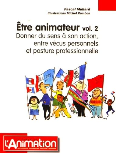 Etre animateur: Volume 2, Donner du sens à son action, entre vécus personnels et posture professionnelle book